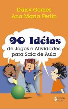 Imagem de 90 IDEIAS DE JOGOS E ATIVIDADES PARA A SALA DE AULA - 4ª ED