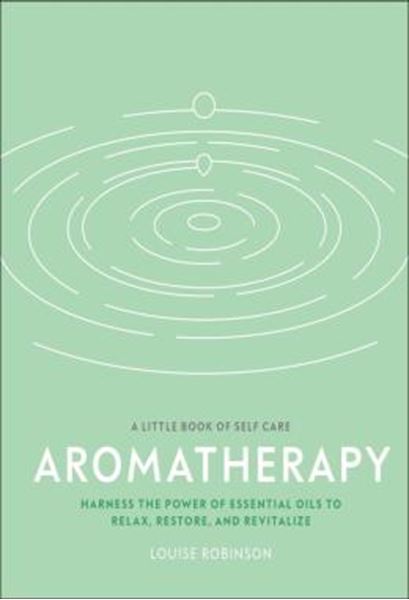 Picture of A LITTLE BOOK OF SELF CARE - AROMATHERAPY - HARNESS THE POWER OF ESSENTIAL OILS TO RELAX, RESTORE, AND REVITALIZE