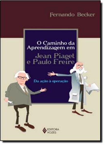 Picture of CAMINHO DA APRENDIZAGEM EM JEAN PIAGET E PAULO FREIRE, O  - DA ACAO A OPERACAO - 2ªED