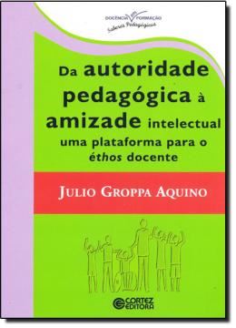 Imagem de DA AUTORIDADE PEDAGOGICA A AMIZADE INTELECTUAL