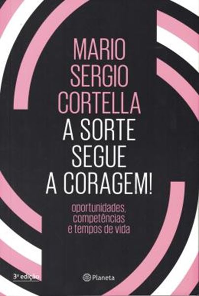 Picture of A SORTE SEGUE A CORAGEM! - OPORTUNIDADES, COMPETENCIAS E TEMPOS DE VIDA
