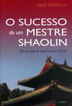 Imagem de SUCESSO DE UM MESTRE SHAOLIN, O - DICAS PARA VOCE VIVER FELIZ