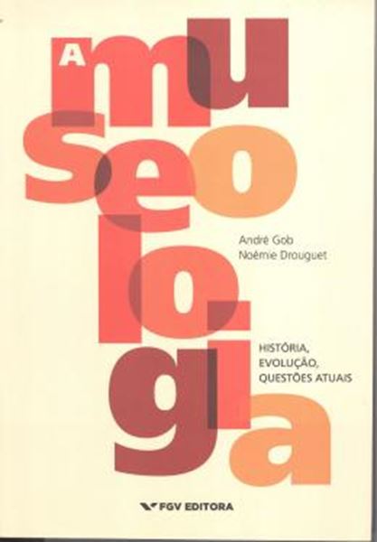 Picture of A MUSEOLOGIA - HISTORIA, EVOLUCAO, QUESTOES ATUAIS