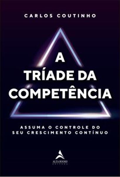 Picture of A TRIADE DA COMPETENCIA - ASSUMA O CONTROLE DO SEU CRESCIMENTO CONTINUO