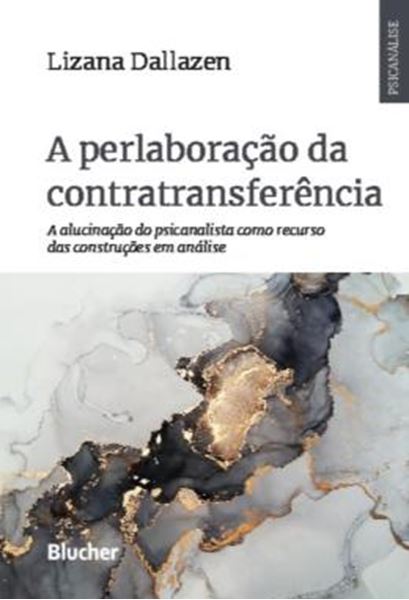 Picture of A PERLABORACAO DA CONTRATRANSFERENCIA - A ALUCINACAO DO PSICANALISTA COMO RECURSO DAS CONSTRUCOES EM ANALISE
