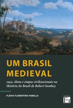 Imagem de UM BRASIL MEDIEVAL - RACA, CLIMA E ETAPAS CIVILIZACIONAIS NA HISTORIA DO BRASIL DE ROBERT SOUTHEY