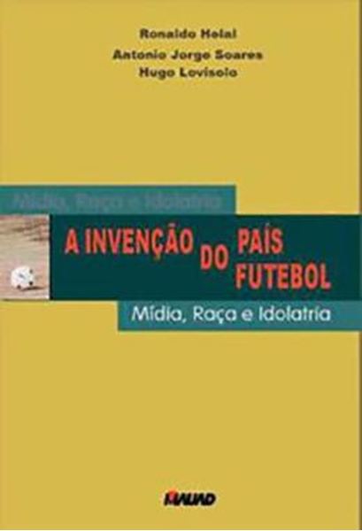 Picture of A INVENCAO DO PAIS FUTEBOL: MIDIA, RACA E IDOLATRIA