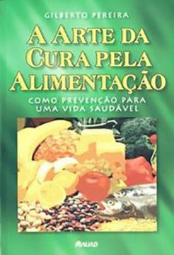 Imagem de A ARTE DA CURA PELA ALIMENTACAO - COMO PREVENCAO PARA UMA VIDA SAUDAVEL