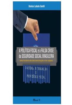 Imagem de A POLITICA FISCAL E A FALSA CRISE DA SEGURIDADE SOCIAL BRASILEIRA - UMA HISTORIA DE DESCONSTRUCAO E DE SAQUES
