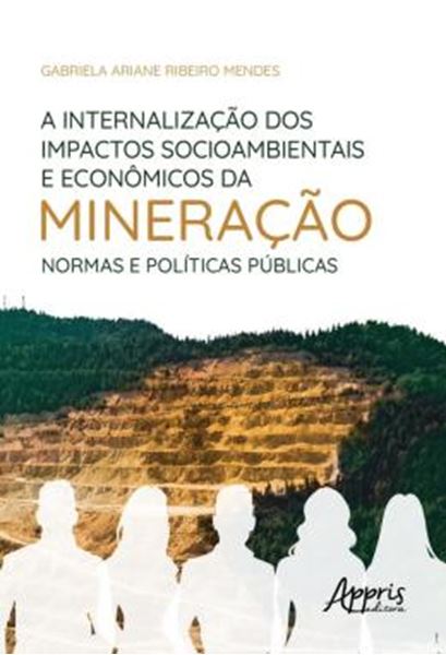 Picture of A INTERNALIZACAO DOS IMPACTOS SOCIOAMBIENTAIS E ECONOMICOS DA MINERACAO: NORMAS E POLITICAS PUBLICAS
