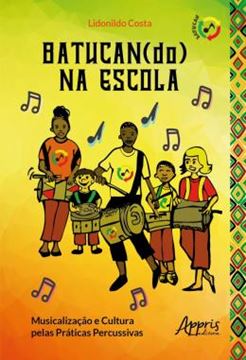 Imagem de BATUCAN(DO) NA ESCOLA: MUSICALIZACAO E CULTURA PELAS PRATICAS PERCUSSIVAS