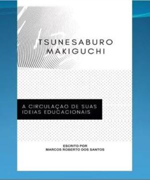 Imagem de TSUNESABURO MAKIGUCHI: A CIRCULACAO DE SUAS IDEIAS EDUCACIONAIS
