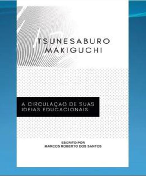 Picture of TSUNESABURO MAKIGUCHI: A CIRCULACAO DE SUAS IDEIAS EDUCACIONAIS