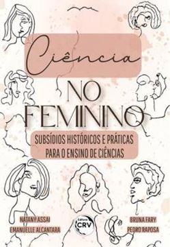 Imagem de CIENCIA NO FEMININO: SUBSIDIOS HISTORICOS E PRATICAS PARA O ENSINO DE CIENCIAS