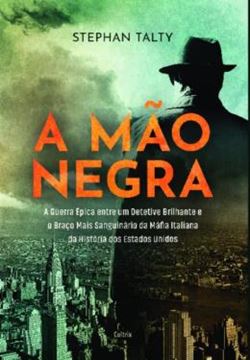 Imagem de A MAO NEGRA - A GUERRA EPICA ENTRE UM DETETIVE BRILHANTE E O BRACO MAIS SANGUINARIO DA MAFIA ITALIANA DA HISTORIA DOS ESTADOS UNIDOS