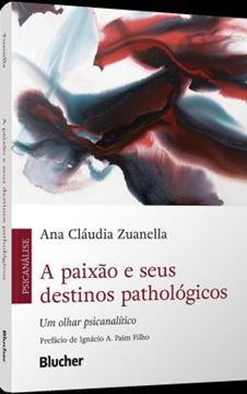 Imagem de A PAIXAO E SEUS DESTINOS PATHOLOGICOS - UM OLHAR PSICANALITICO