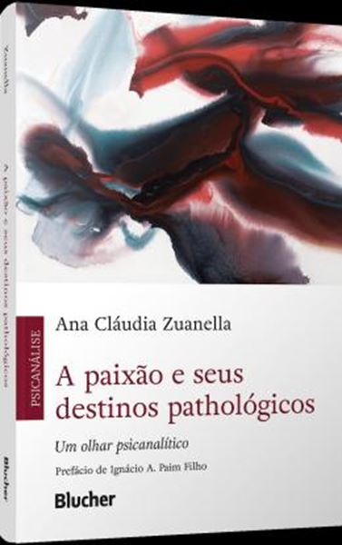 Picture of A PAIXAO E SEUS DESTINOS PATHOLOGICOS - UM OLHAR PSICANALITICO