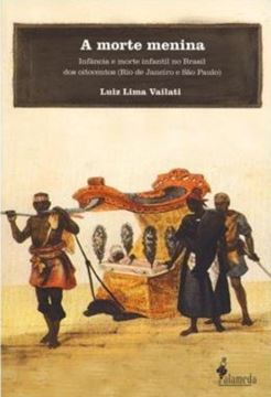 Imagem de A MORTE MENINA - INFANCIA E MORTE INFANTIL NO BRASIL DOS OITOCENTOS (RIO DE JANEIRO E SAO PAULO)