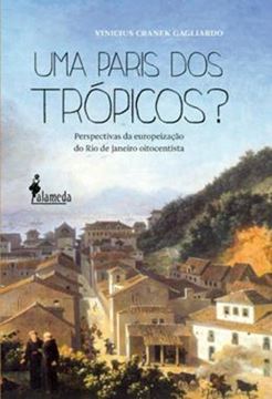 Imagem de UMA PARIS DOS TROPICOS? - PERSPECTIVAS DA EUROPEIZACAO DO RIO DE JANEIRO OITOCENTISTA