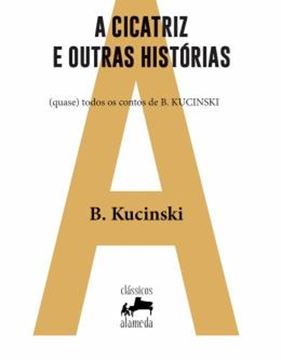 Imagem de A CICATRIZ E OUTRAS HISTORIAS - VOLUME 1 - (QUASE) TODOS OS CONTOS DE B. KUCINSKI