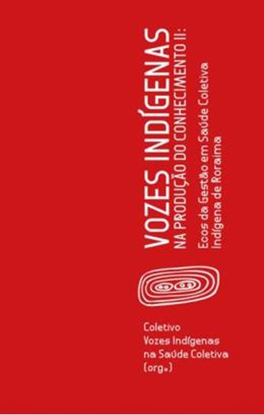 Picture of VOZES INDIGENAS NA PRODUCAO DO CONHECIMENTO II - ECOS DA GESTAO EM SAUDE COLETIVA INDIGENA DE RORAIMA